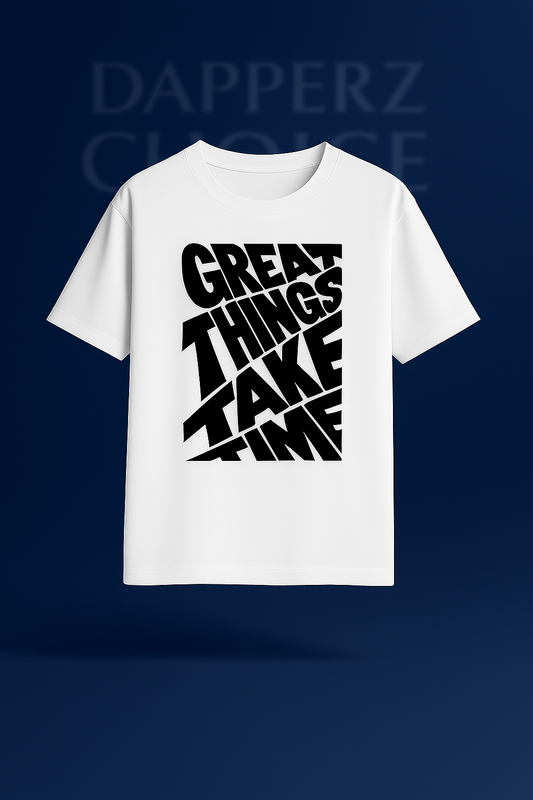 “GREAT THINGS TAKE TIME” Premium White Oversized T-Shirt | 240 GSM FRENCH TERRY 100% COTTON